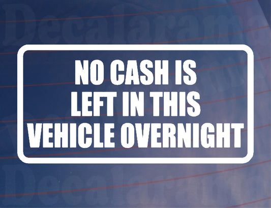 Car Sticker No Cash Is Left In This Vehicle Overnight Funny Novelty Van Window Bumper Boot Door Decal