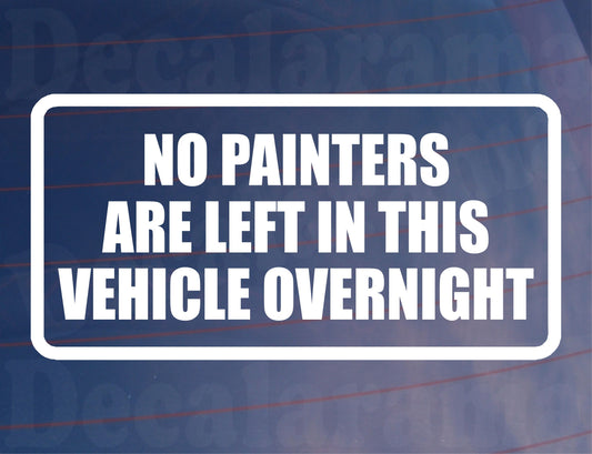 Car Sticker No Painters Are Left In Vehicle Overnight Funny Cute Novelty Van Window Bumper Boot Door Decal Gift Present