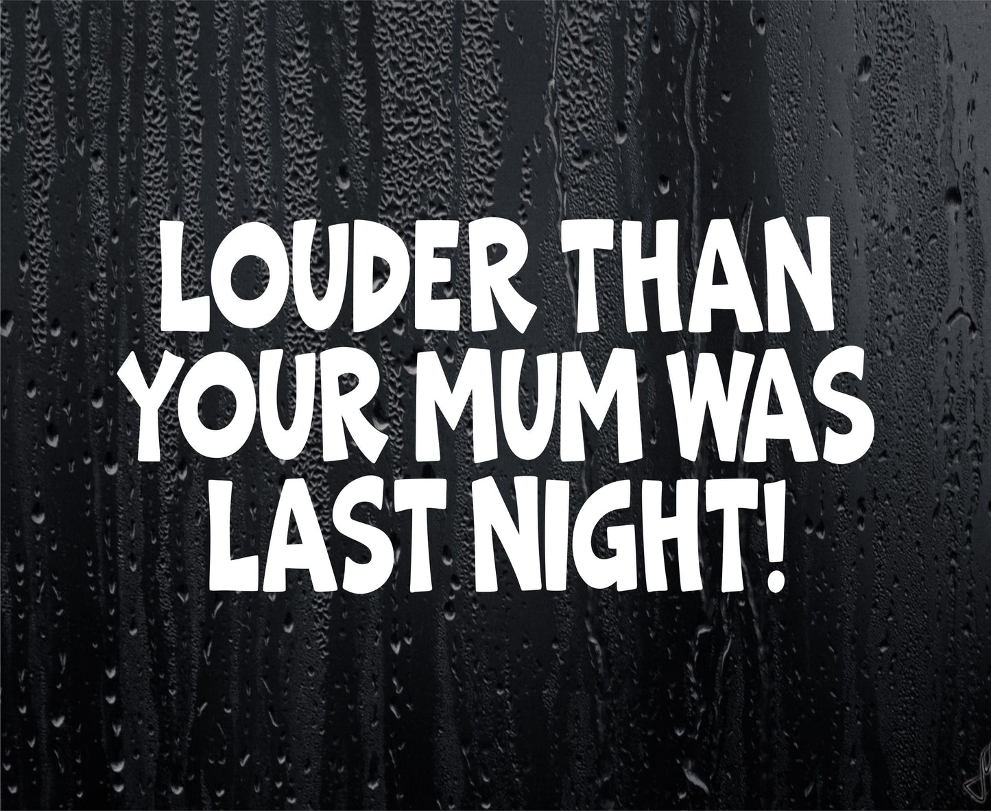 Car Sticker Louder Than Your Mum Was Last Night Funny Novelty Cute Van Window Bumper Boot Door Decal