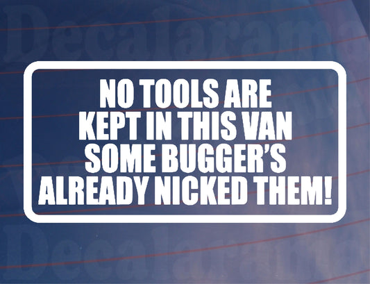 Van Sticker No Tools Kept In Van Some Bugger's Nicked Them Funny Cute Novelty Van Window Bumper Boot Door Car Decal Gift Present