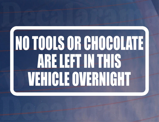 Car Sticker No Tools or Chocolate Are Left In Vehicle Overnight Funny Novelty Van Window Bumper Boot Door Decal