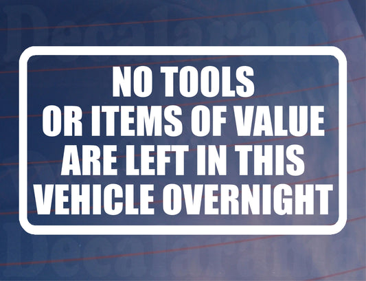 Car Sticker No Tools Or Items Of Value Are Left In This Vehicle Overnight Security Warning Novelty Van Window Bumper Boot Door Decal