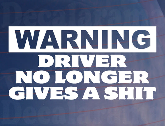 Car Sticker Warning Driver No Longer Gives A Shit Fun Cute Novelty Van Window Bumper Boot Door Decal Gift Present