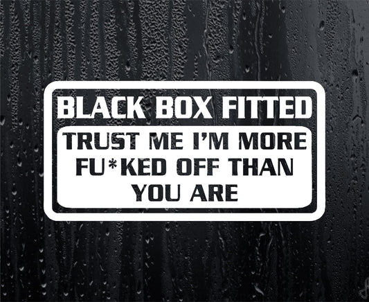 Car Sticker Black Box Fitted I'm More Fu*ked Off Than You Window Bumper Door Young Driver Decal