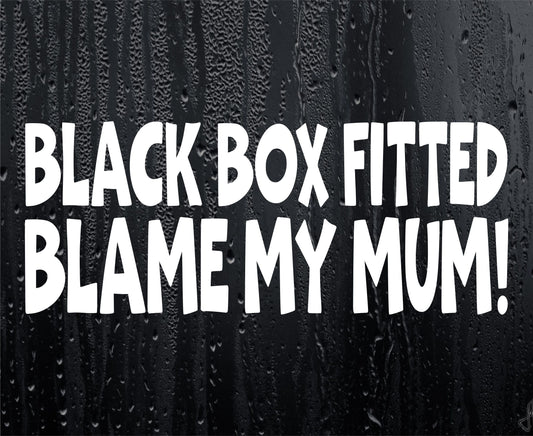 Car Sticker Black Box Fitted Blame My Mum Window Bumper Door Young Driver Decal
