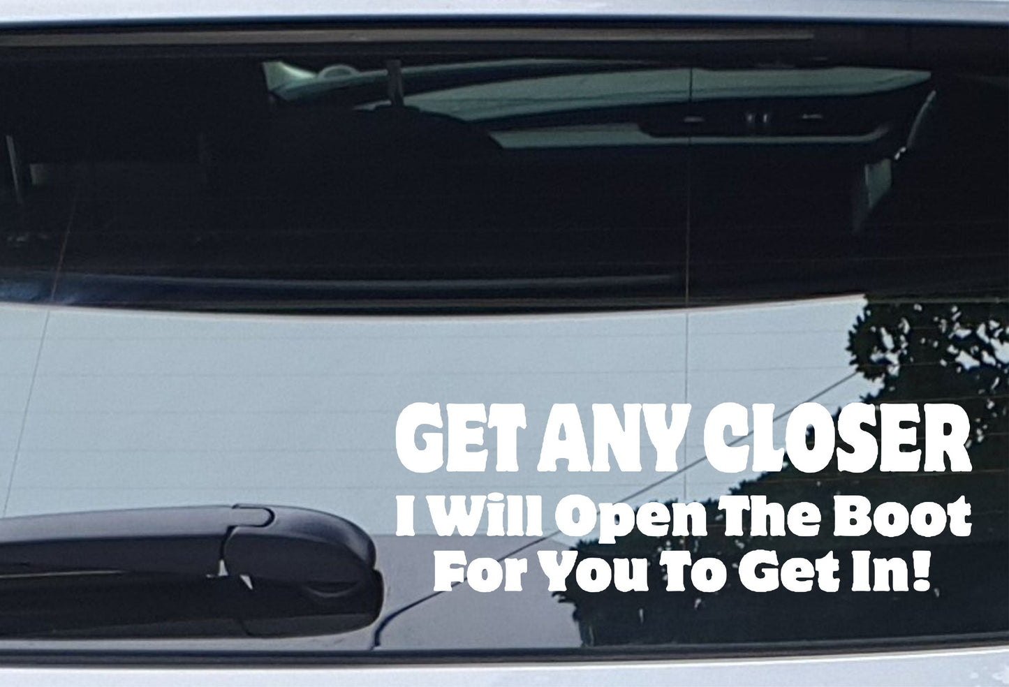 Car Sticker Get Any Closer I Will Open The Boot For You To Get In Funny Cute Novelty Van Window Bumper Boot Door Decal Present