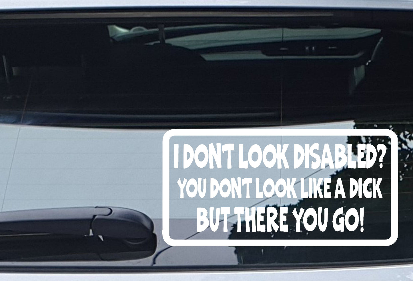 Car Sticker I Don't Look Disabled You Don't Look Like A Dick Novelty Bumper Door Boot Decal Present