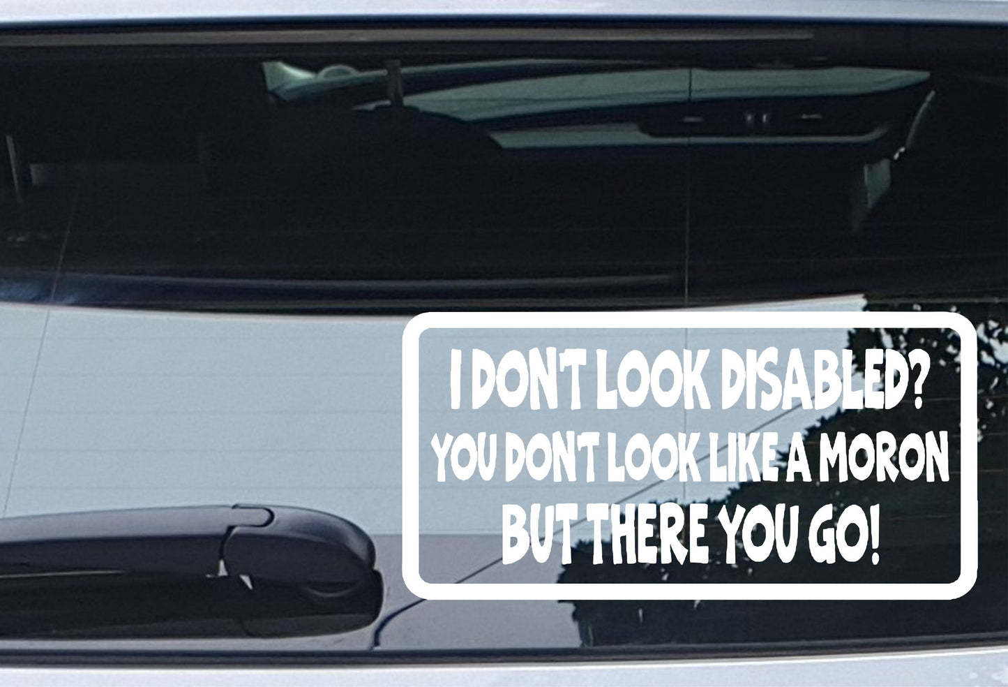 Car Sticker I Don't Look Disabled You Don't Look Like A Moron Novelty Bumper Door Boot Decal Present