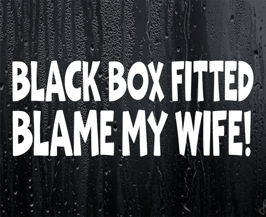 Car Sticker Black Box Fitted Blame My Wife Fun Cute Window Bumper Door New Driver Decal (Copy)