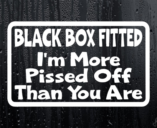 Car Sticker Black Box Fitted I'm More Pissed Off Than You Are Window Bumper Door Young Driver Decal Present