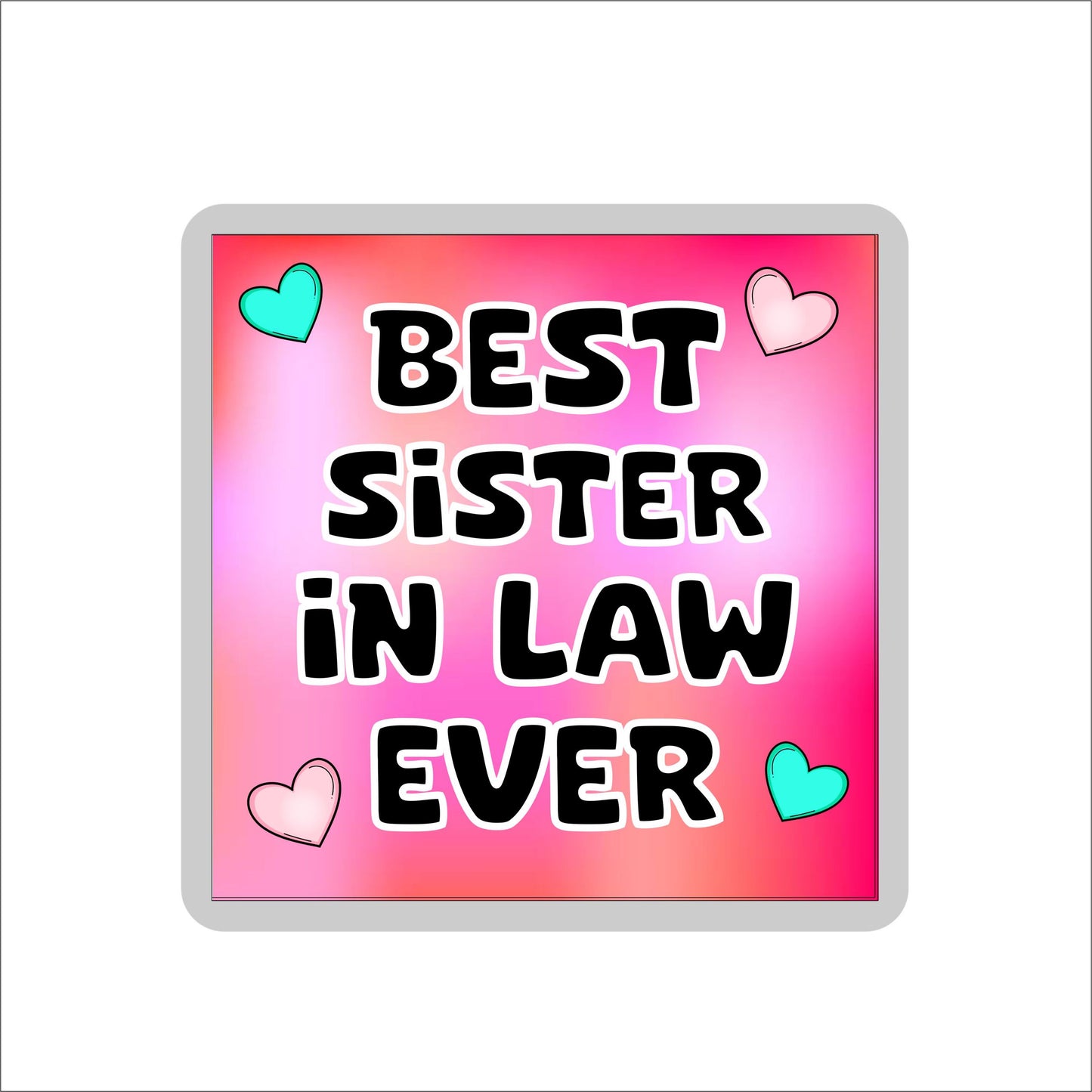 Sister in Law Coaster Gift - Best Sister in Law Ever - Fun Cute Novelty Family Present