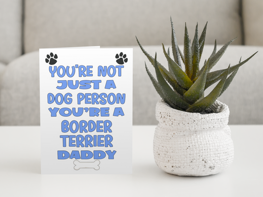 Border Terrier Daddy Birthday Card - You're Not Just A Dog Person - Nice Cute Fun Dog Owner Novelty Father's Day Birthday Greeting Card