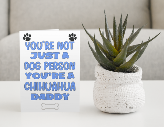 Chihuahua Daddy Birthday Card - You're Not Just A Dog Person - Nice Cute Fun Dog Owner Novelty Father's Day Birthday Greeting Card