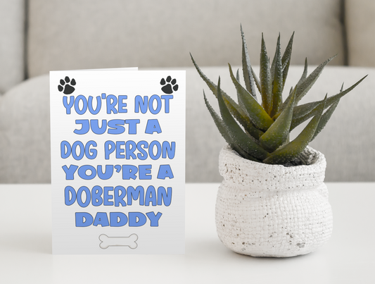 Doberman Daddy Birthday Card - You're Not Just A Dog Person - Nice Cute Fun Dog Owner Novelty Father's Day Birthday Greeting Card