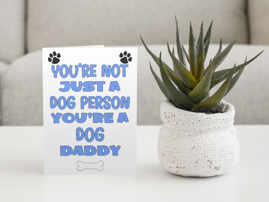 Dog Daddy Birthday Card - You're Not Just A Dog Person - Nice Cute Fun Dog Owner Novelty Father's Day Birthday Greeting Card