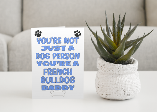 French Bulldog Daddy Birthday Card - You're Not Just A Dog Person - Nice Cute Fun Dog Owner Novelty Father's Day Birthday Greeting Card
