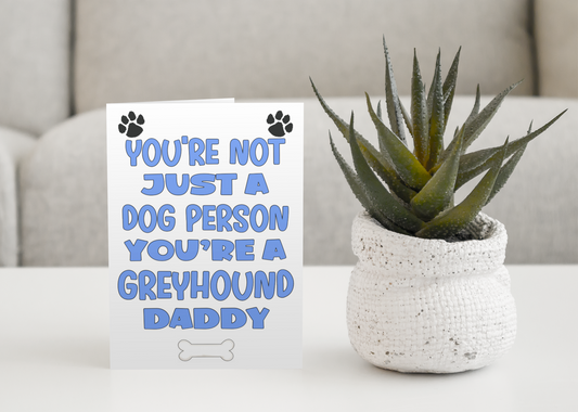 Greyhound Daddy Birthday Card - You're Not Just A Dog Person - Nice Cute Fun Dog Owner Novelty Father's Day Birthday Greeting Card