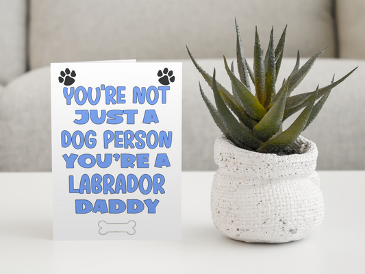 Labrador Daddy Birthday Card - You're Not Just A Dog Person - Nice Cute Fun Dog Owner Novelty Father's Day Birthday Greeting Card