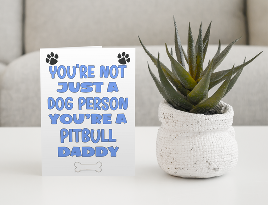 Pitbull Daddy Birthday Card - You're Not Just A Dog Person - Nice Cute Fun Dog Owner Novelty Father's Day Birthday Greeting Card