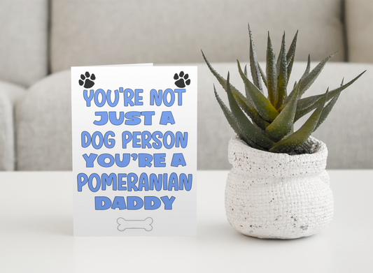 Pomeranian Daddy Birthday Card - You're Not Just A Dog Person - Nice Cute Fun Dog Owner Novelty Father's Day Birthday Greeting Card