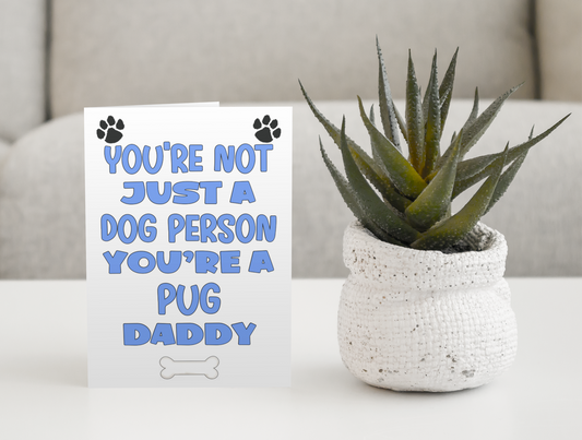 Pug Daddy Birthday Card - You're Not Just A Dog Person - Nice Cute Fun Dog Owner Novelty Father's Day Birthday Greeting Card