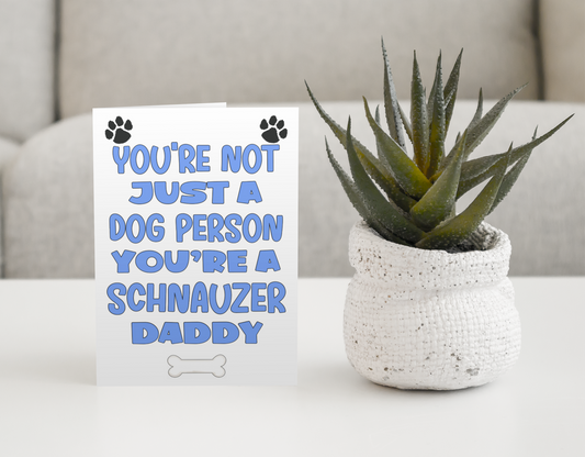 Schnauzer Daddy Birthday Card - You're Not Just A Dog Person - Nice Cute Fun Dog Owner Novelty Father's Day Birthday Greeting Card