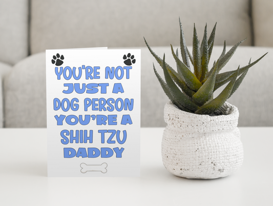 Shih Tzu Daddy Birthday Card - You're Not Just A Dog Person - Nice Cute Fun Dog Owner Novelty Father's Day Birthday Greeting Card