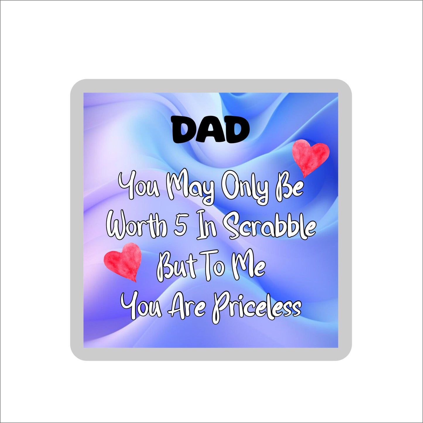 Dad Coaster Gift - You May Only Be Worth 5 in Scrabble But To me You Are Priceless -  Fun Cute Novelty Present