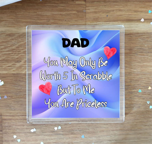 Dad Coaster Gift - You May Only Be Worth 5 in Scrabble But To me You Are Priceless -  Fun Cute Novelty Present