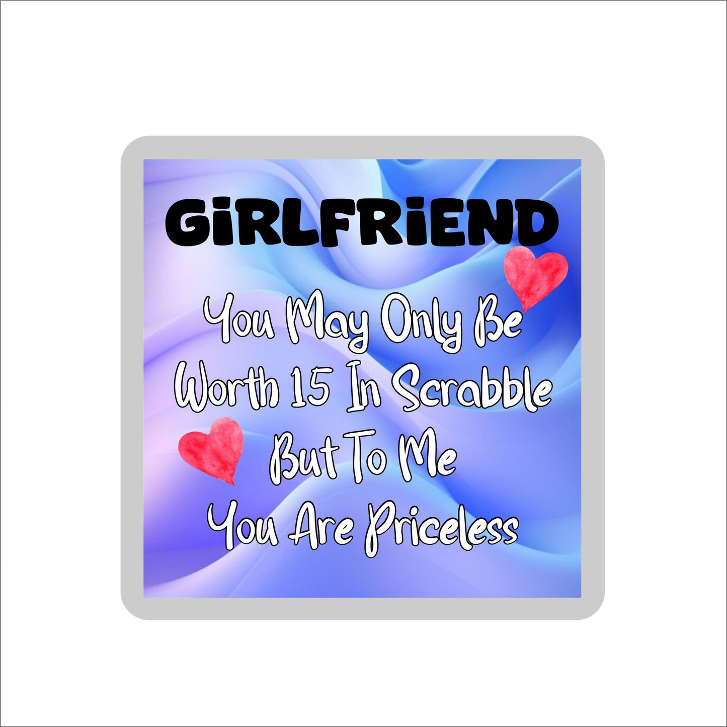 Girlfriend Coaster Gift - You May Only Be Worth 15 in Scrabble But To me You Are Priceless - Fun Cute Novelty Present