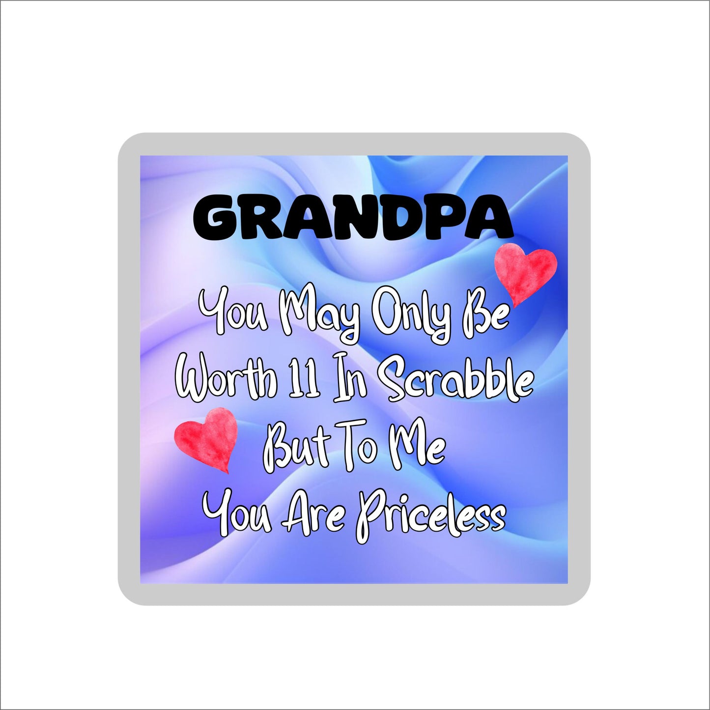 Grandpa Coaster Gift - You May Only Be Worth 11 in Scrabble But To me You Are Priceless -  Fun Cute Novelty Present