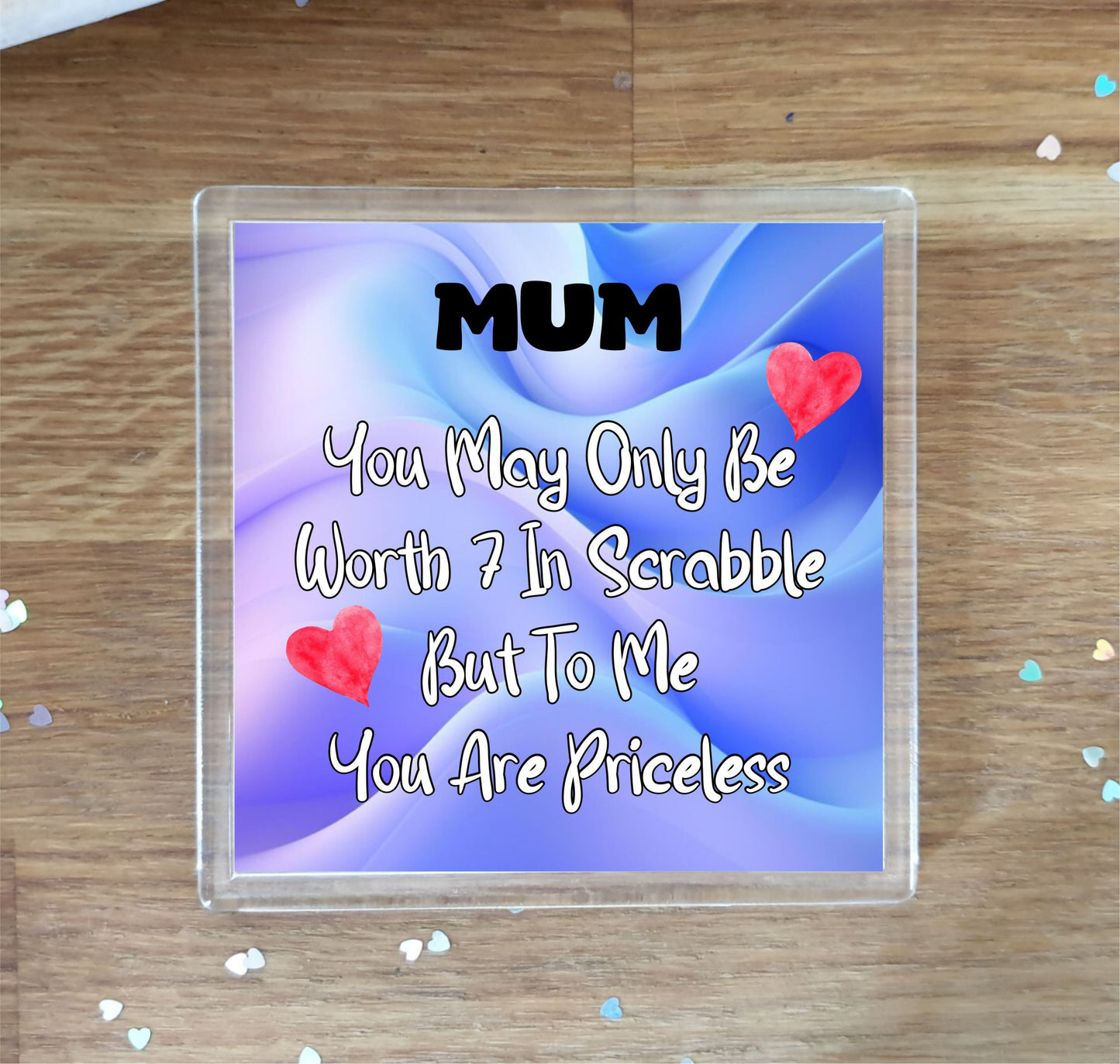 Mum Coaster Gift - You May Only Be Worth 7 in Scrabble But To me You Are Priceless - Fun Cute Novelty Present