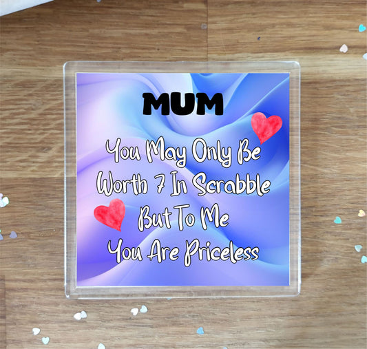 Mum Coaster Gift - You May Only Be Worth 7 in Scrabble But To me You Are Priceless - Fun Cute Novelty Present