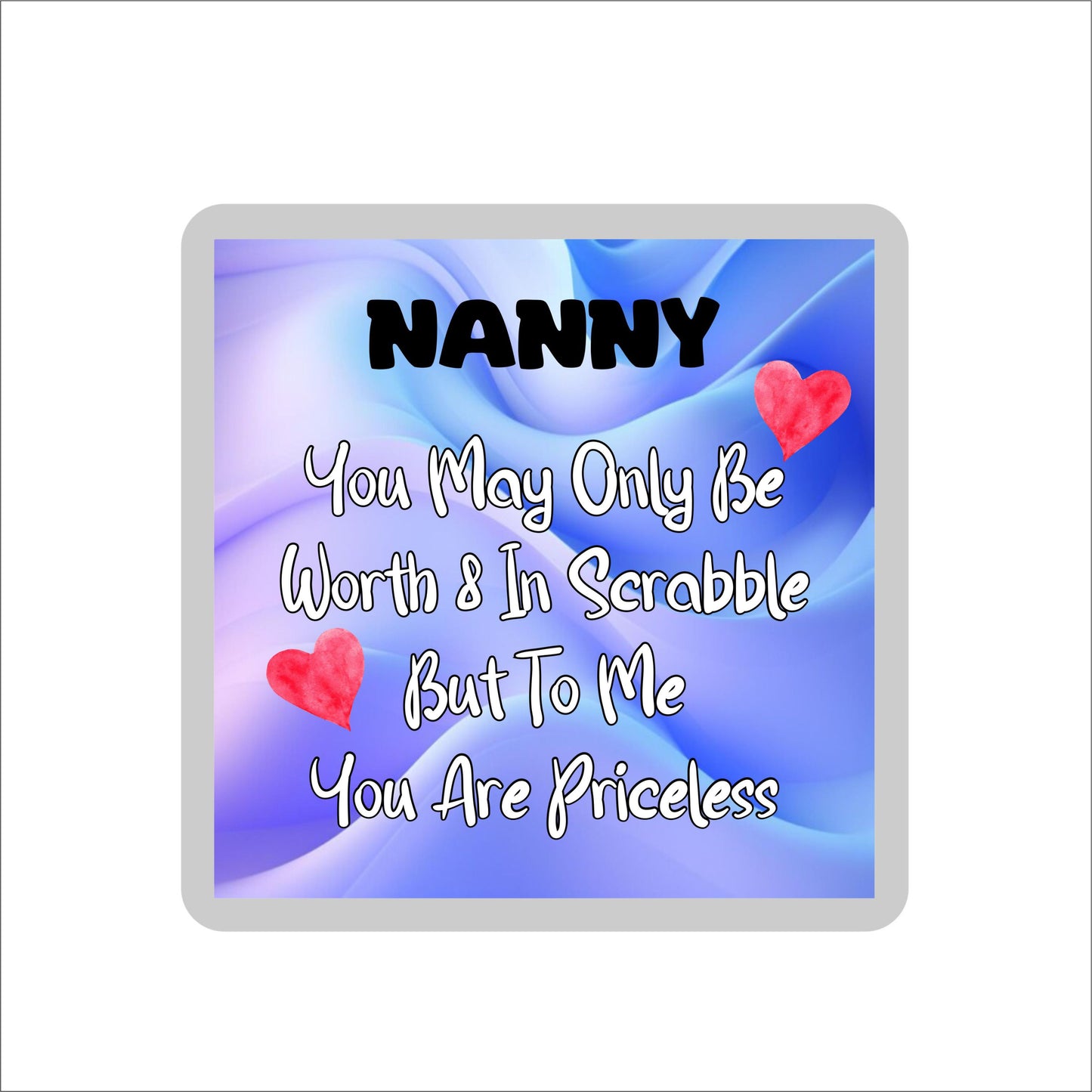 Nanny Coaster Gift - You May Only Be Worth 8 in Scrabble But To me You Are Priceless - Fun Cute Novelty Present