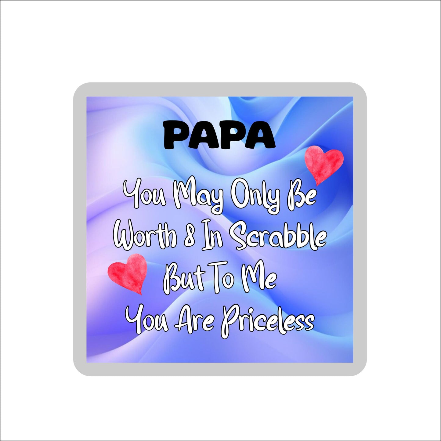 Papa Coaster Gift - You May Only Be Worth 8 in Scrabble But To me You Are Priceless -  Fun Cute Novelty Present