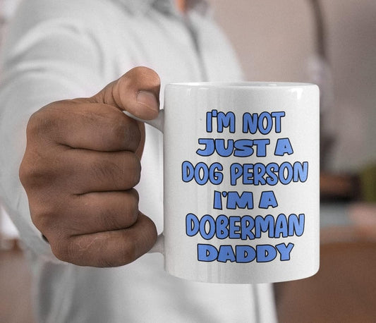 Doberman Mug Gift - I'm Not Just A Dog Person I'm A Daddy - Nice Funny Cute Novelty Pet Owner Cup Present