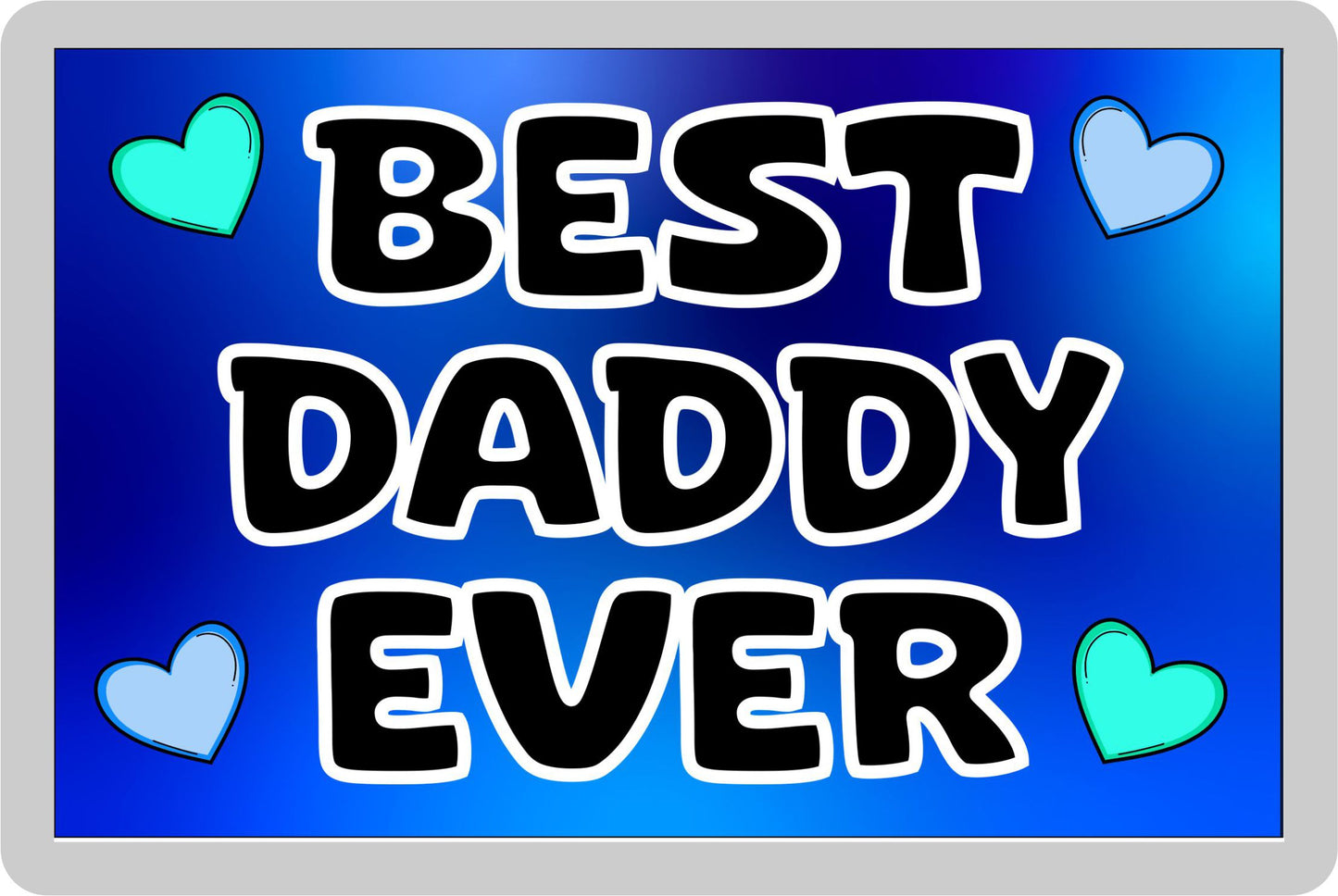 Daddy Fridge Magnet - Best Daddy Ever - Novelty Love Gift - Fun Cute Present