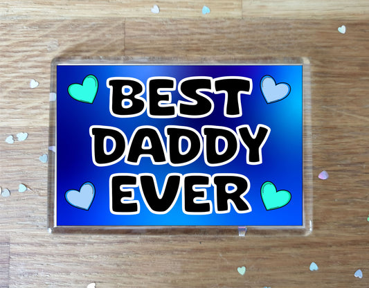 Daddy Fridge Magnet - Best Daddy Ever - Novelty Love Gift - Fun Cute Present