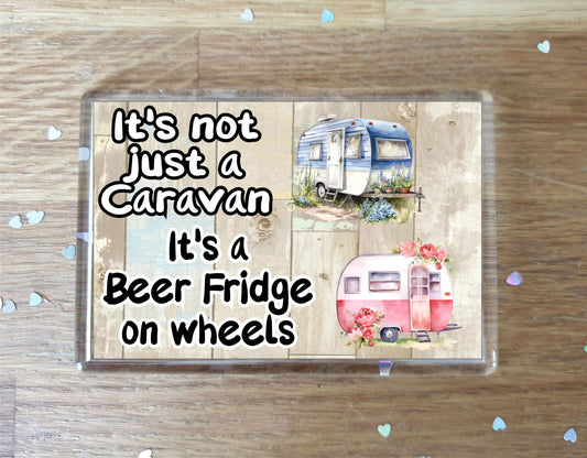 Caravan Fridge Magnet Gift - It's Not Just A Caravan It's A Beer Fridge on Wheels - Cute Novelty Fun Holiday Present