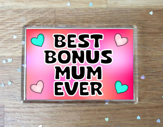 Bonus Mum Fridge Magnet - Best Bonus Mum Ever - Novelty Love Gift - Fun Cute Family Present