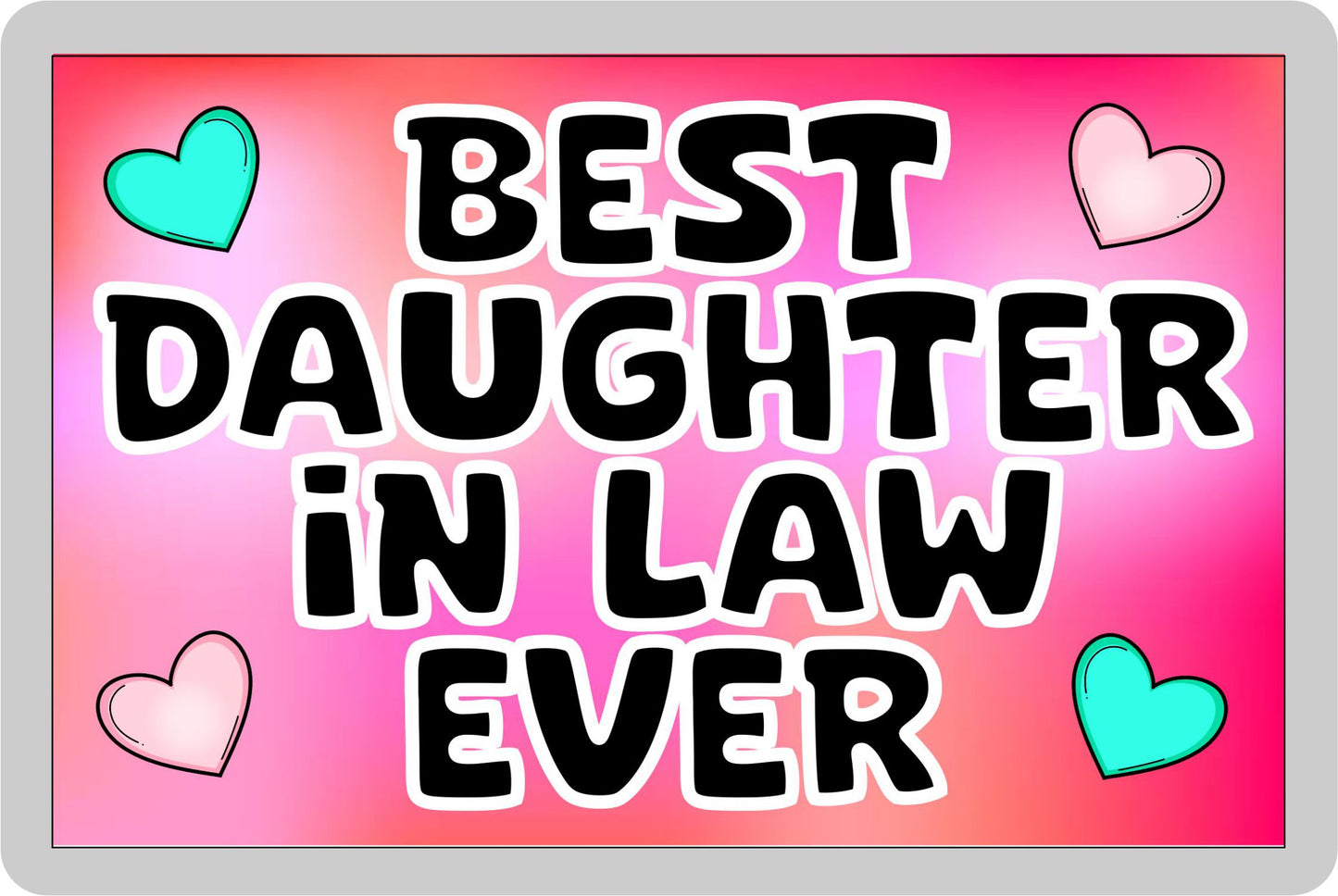 Daughter in Law Fridge Magnet - Best Daughter in Law Ever - Novelty Love Gift - Fun Cute Family Present