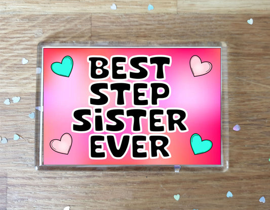Step Sister Fridge Magnet - Best Step Sister Ever - Novelty Love Gift - Fun Cute Family Present
