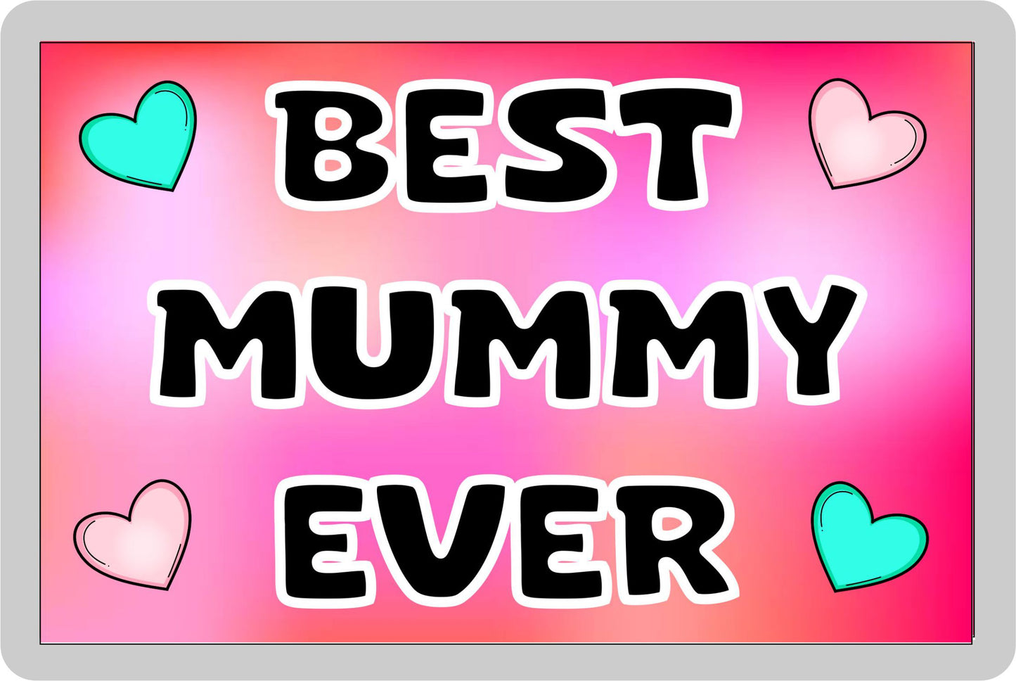 Mummy Fridge Magnet - Best Mummy Ever - Novelty Love Gift - Fun Cute Family Present