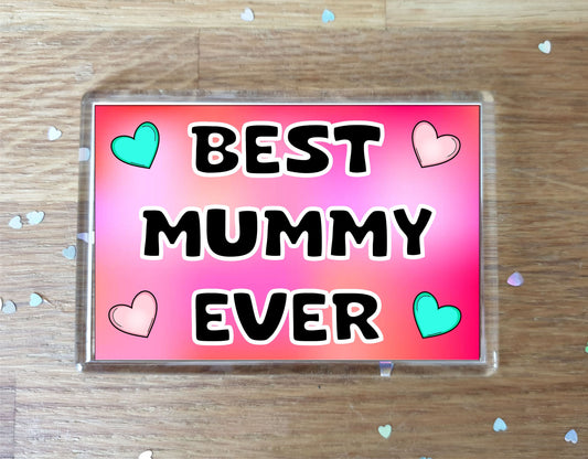 Mummy Fridge Magnet - Best Mummy Ever - Novelty Love Gift - Fun Cute Family Present