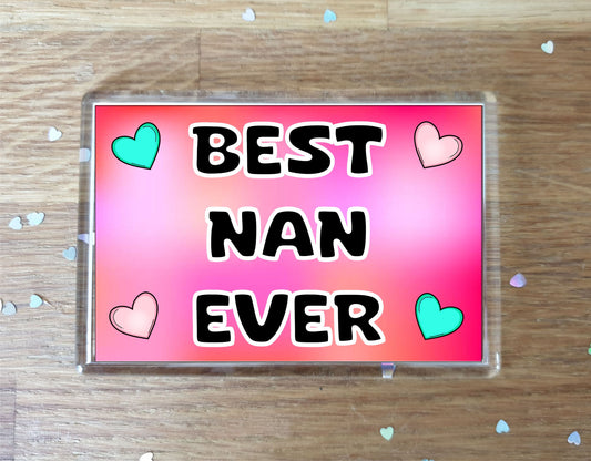 Nan Fridge Magnet - Best Nan Ever - Novelty Love Gift - Fun Cute Family Present