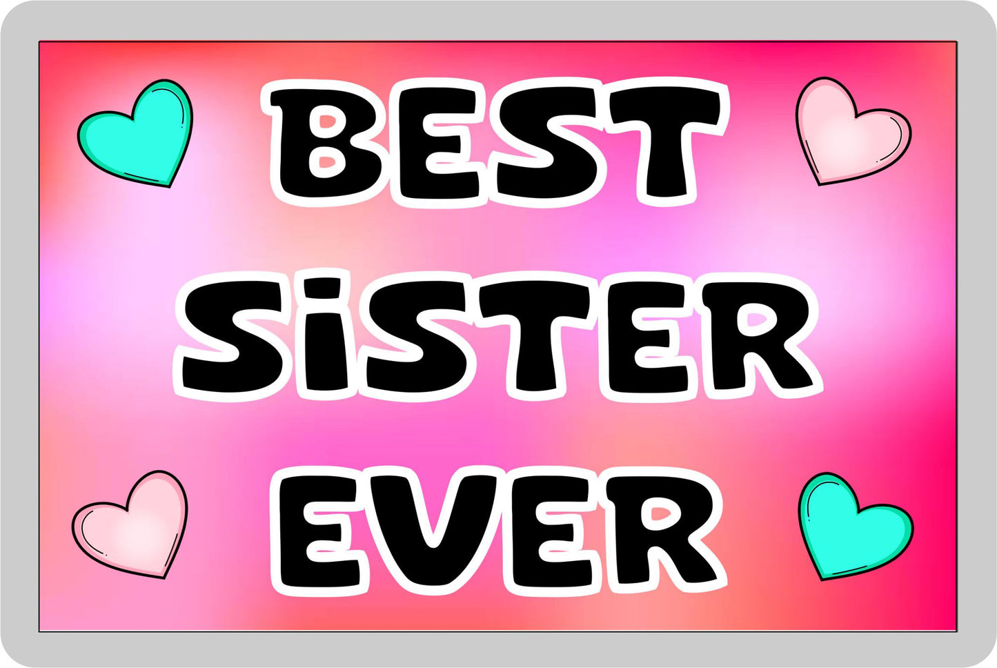 Sister Fridge Magnet - Best Sister Ever - Novelty Love Gift - Fun Cute Family Present
