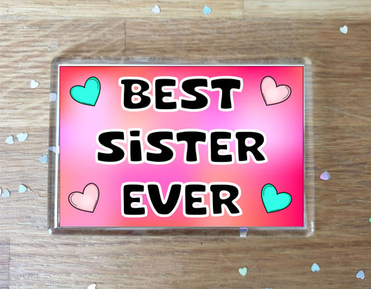 Sister Fridge Magnet - Best Sister Ever - Novelty Love Gift - Fun Cute Family Present