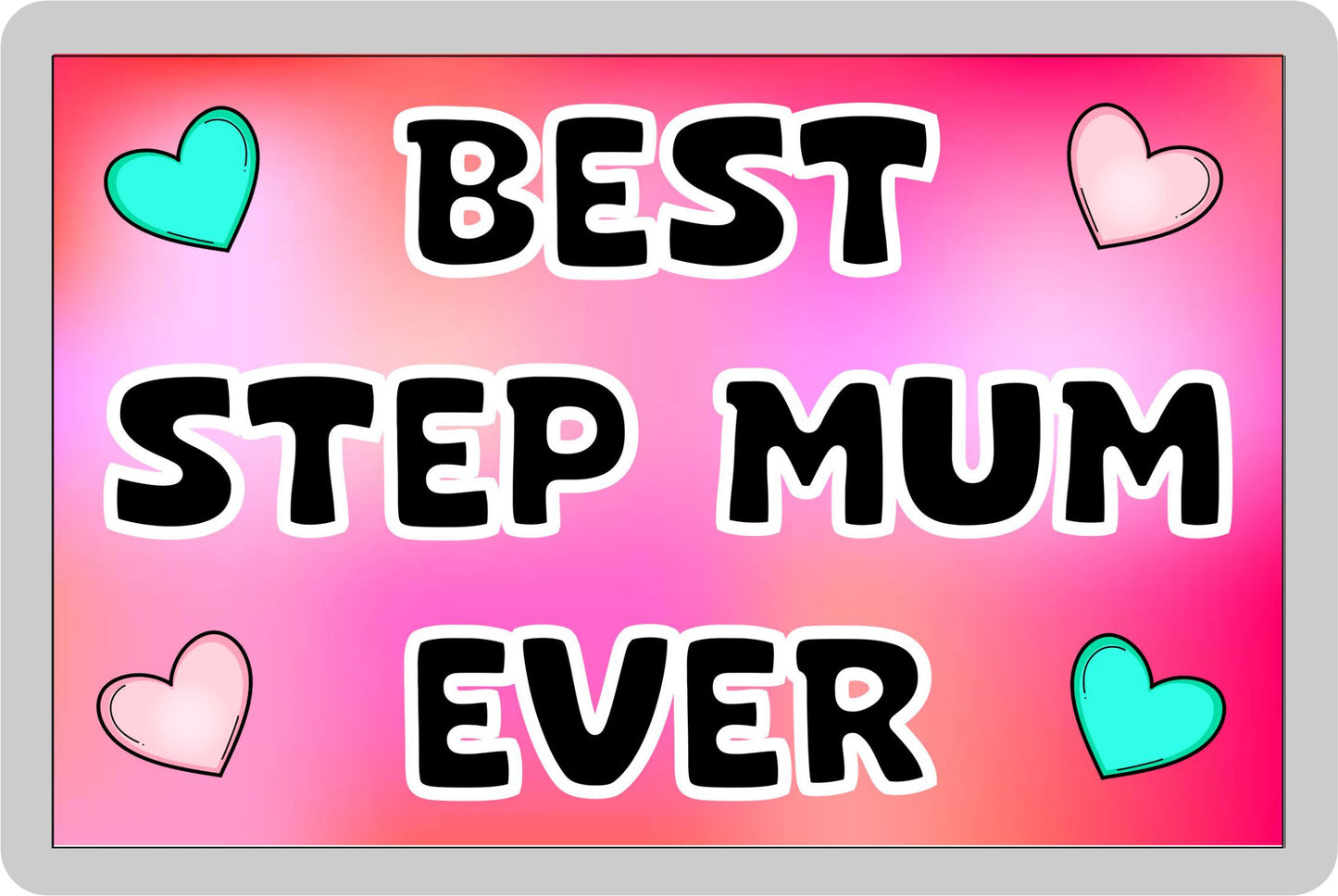 Step Mum Fridge Magnet - Best Step Mum Ever - Novelty Love Gift - Fun Cute Family Present