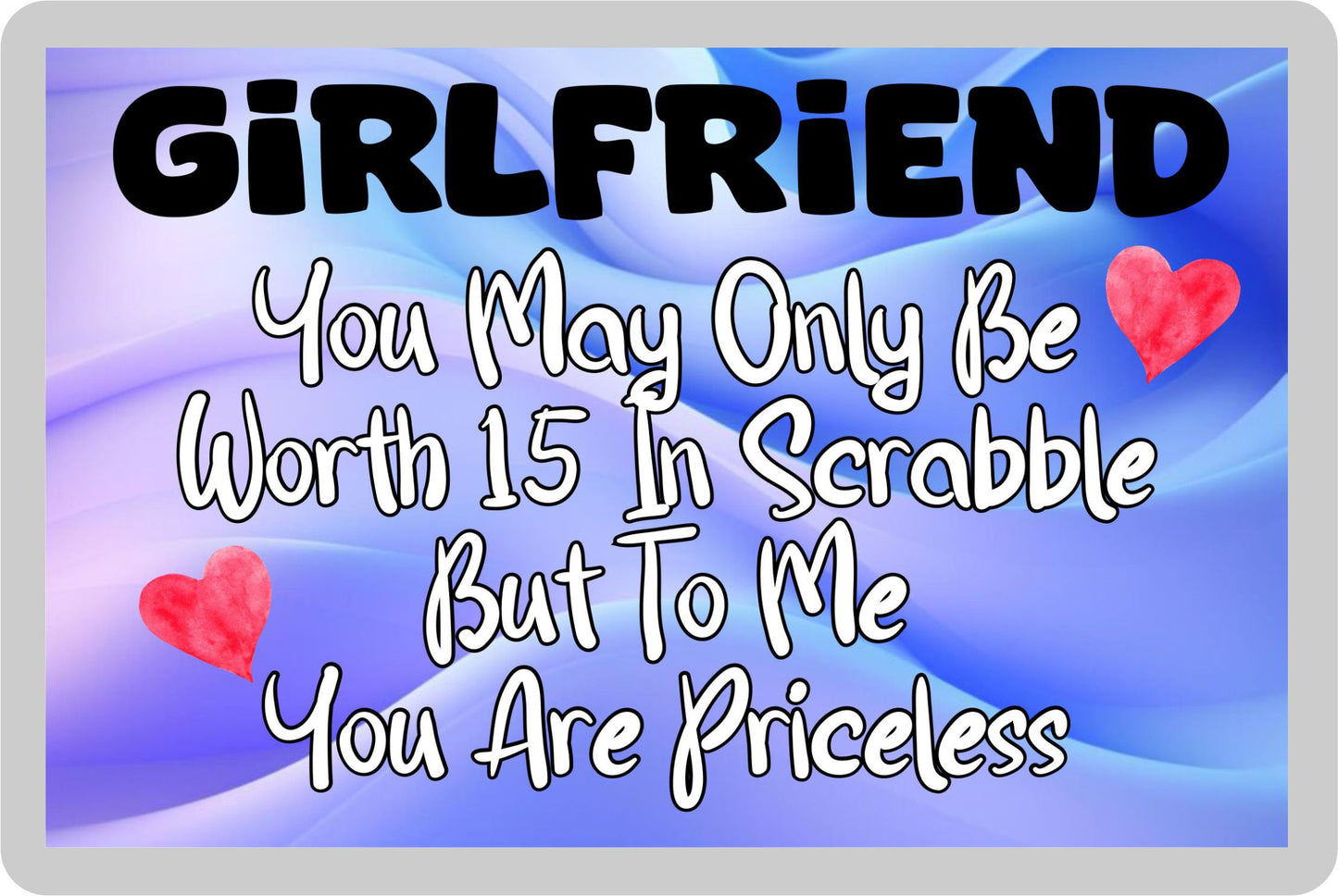Girlfriend Fridge Magnet - You May Only Be Worth 15 in Scrabble But To me You Are Priceless - Fun Cute Novelty Present