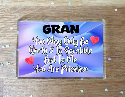Gran Fridge Magnet - You May Only Be Worth 5 in Scrabble But To me You Are Priceless - Fun Cute Novelty Present